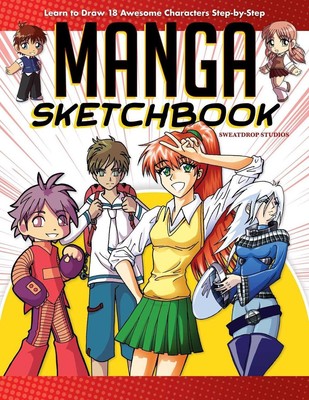 Manga Sketchbook: Learn to Draw 18 Awesome Characters Step-by-Step by Sweatdrop 