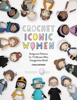 Crochet Iconic Women | Amigurumi Patterns For 15 Women Who Changed The World