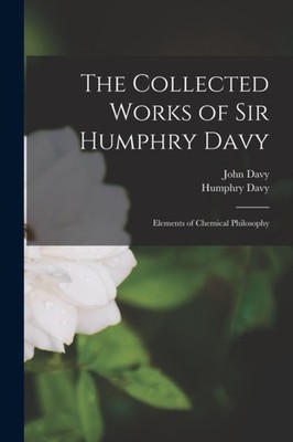 Davy - Collected Works of Sir    Elements of Chemical Philosophy - New - X555z