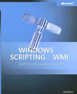 Microsoft Windows Scripting with WMI: Self-Paced Learning Guide by Ed Wilson