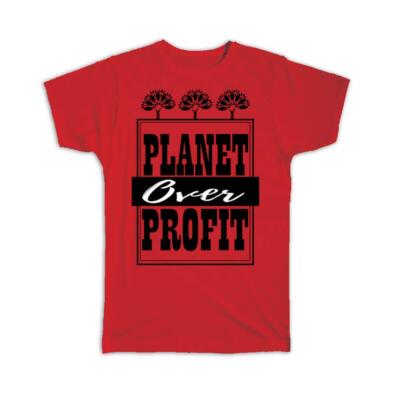 Gift T-Shirt : Planet Over Profit Sign Nature Protection Support Go Green