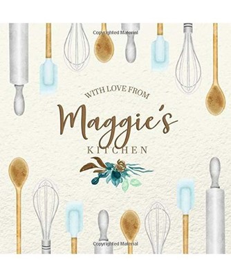 With Love From Maggie's Kitchen: Personalized Empty Cookbook for Recipes | Write