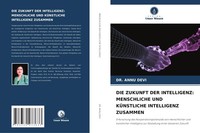 Die Zukunft Der Intelligenz: Menschliche Und KÜNstliche Intelligenz Zusammen Ann
