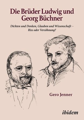 Die Brder Ludwig und Georg Bchner: Dichten und Denken, Glauben und Wissenschaft 