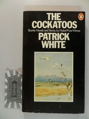 The Cockatoos: Shorter Novels and Stories. White, Patrick: