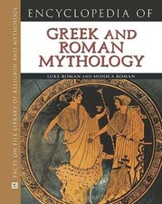 Encyclopedia of Greek and Roman Mythology by Luke Roman: Used