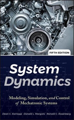 System Dynamics: Modeling, Simulation, and Control of Mechatronic Systems Dean C