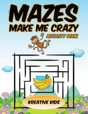 Mazes Make Me Crazy Activity Book by Kids, Kreative, Brand New, Free shipping...