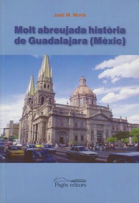 Molt abreujada història de Guadalajara (Mèxic) (Monografies, Band 14) Murià Jose