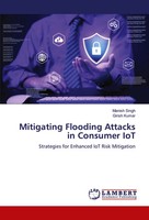 Manish Singh (U. A.) | Mitigating Flooding Attacks In Consumer Iot | Taschenbuch