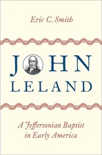 John Leland: A Jeffersonian Baptist in Early America by Eric C. Smith (English)