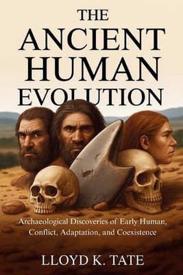 The Ancient Human Evolution: Archaeological Discoveries of Early Human, Conflict