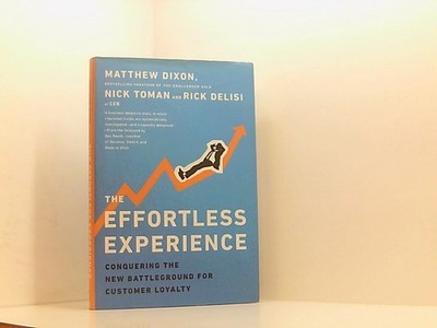 The Effortless Experience: Conquering the New Battleground for Customer Loyalty 