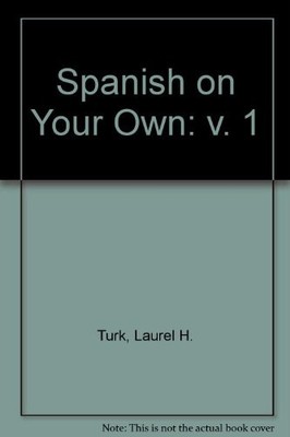 Spanish on Your Own: v. 1,Laurel H. Turk,etc.,et al