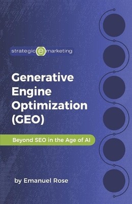 Generative Engine Optimization (GEO): Beyond SEO in the Age of AI by Emanuel Ros