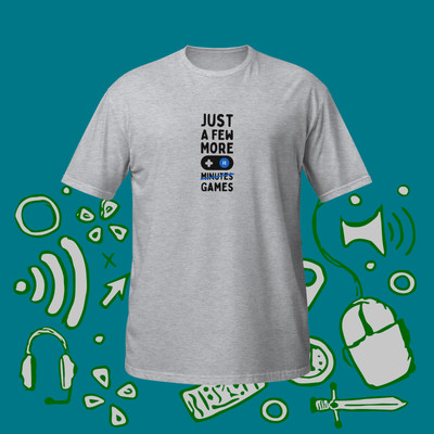Just A Few More Minutes Games Unisex T-Shirt For Video Game Fans