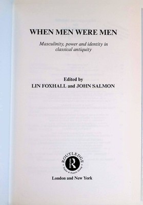 When Men Were Men: Masculinity, Power and Identity in Classical Antiquity Leices