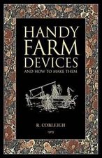 Handy Farm Devices and How to Make Them by Rolfe Cobleigh