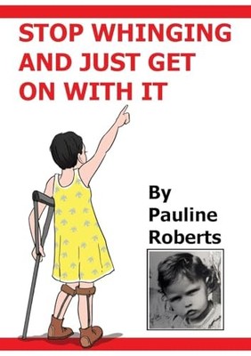 Stop whinging and just get on with it!!! My Life Growing up - Roberts, P