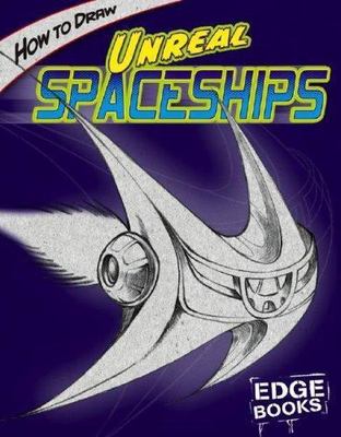 How to Draw Unreal Spaceships (Edge Books Drawing Cool Stuff) by Aaron Sautter