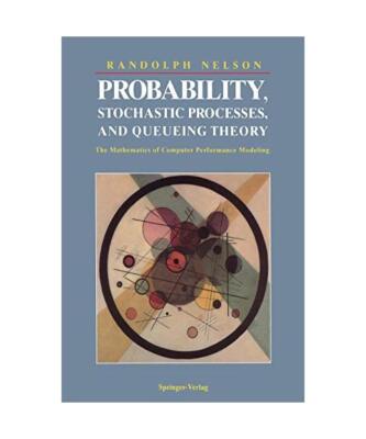 Probability, Stochastic Processes, and Queueing Theory: The Mathematics of Compu