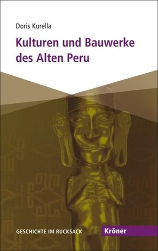 Kulturen und Bauwerke des Alten Peru: Geschichte im Rucksack (Kröner Taschenbuch