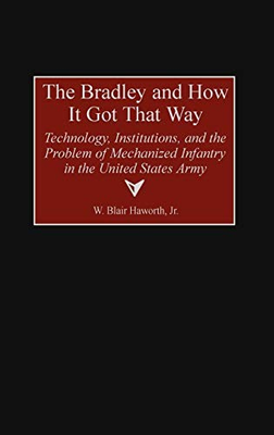 #ad The Bradley and How It Got That Way: Technology Institutions and the Probl... $107.70