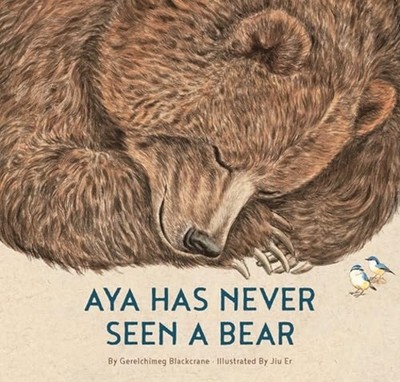 Aya Has Never Seen a Bear - Picture Book NEW Gerelchimeg Bla 2026
