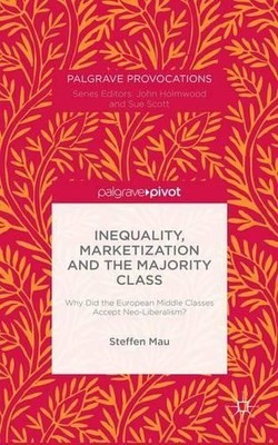 S. Mau Inequality, Marketization and the Majority Class (Gebundene Ausgabe)