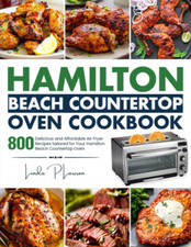 Hamilton Beach Countertop Oven Cookbook: 800 Delicious and Affordable Air Fryer