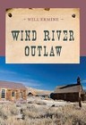 Wind River Outlaw by Will Ermine (Paperback, 2014)