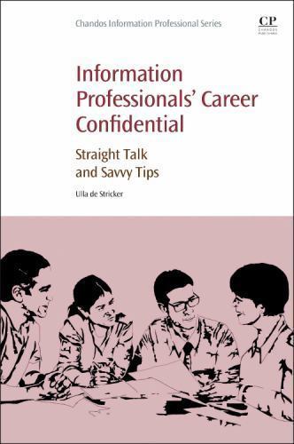 Information Professionals' Career Confidential: Straight Talk and Savvy Tips - Bild 1 von 1