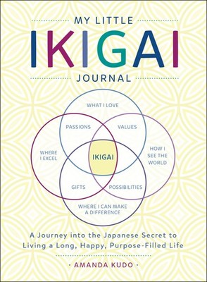 My Little Ikigai Journal: A Journey into the Japanese Secret to Living a Lon...