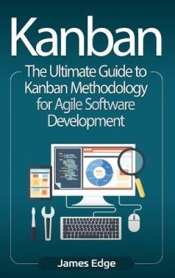 Kanban: Der ultimative Leitfaden zur Kanban-Methodik für agile Softwareentwicklung