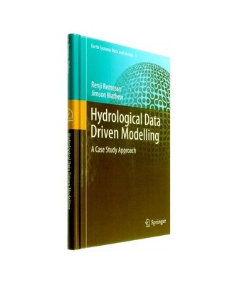 Hydrological Data Driven Modelling: A Case Study Approach, Jimson Mathew, Renji 