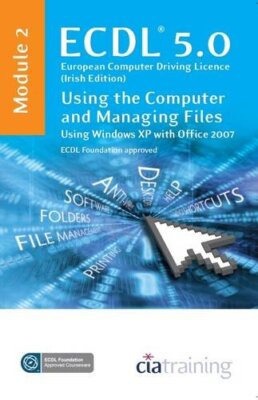 ECDL Syllabus 5.0 Module 2 IT User Fundamentals Using Windows XP
