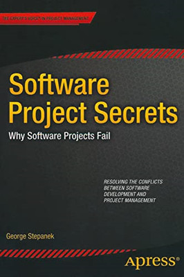 Software Projects Secrets: Why Projects Fail -  NEW George Stepanek 2012