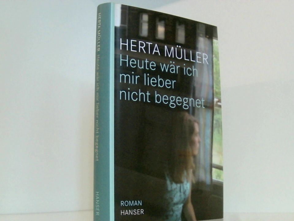 Heute wär ich mir lieber nicht begegnet Roman Müller, Herta: - Herta Müller
