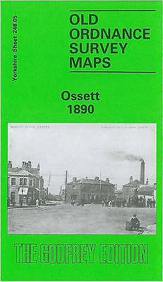 MAP OF Ossett 1890: Yorkshire Sheet 248.05a by John Goodchild NEW