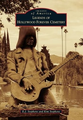 Legends of Hollywood Forever Cemetery by Kim Stephens and E. J. Stephens ...