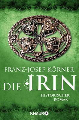 Die Irin | Historischer Roman | Franz-Josef Körner | Taschenbuch | 428 S. | 2015