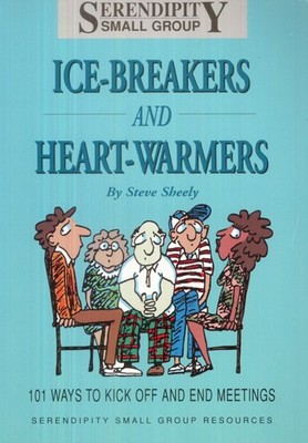 Ice-Breakers and Heart-Warmers: 101 Ways to Kick Off and End Meetings
