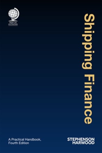 Shipping Finance: A Practical Handbook, Fourth Edition by Stephenson Harwood