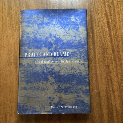 Praise and Blame: Moral Realism and Its Applications by Daniel N. Robinson 