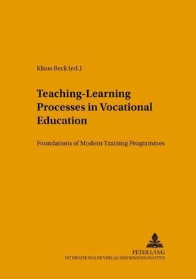 Teaching-Learning Processes in Vocational Education: Foundations of Modern...