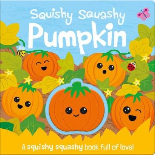 Squishy Squashy Pumpkin (Squishy Squashy Books) by Georgina Wren [Board Book]