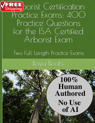 Arborist Certification Practice Exams: 400 Practice Questions for the ISA Certif