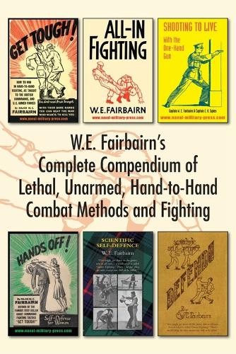 W E Fairbairn W.E. Fairbairn's Complete Compendium of Lethal, Unarme (Paperback)