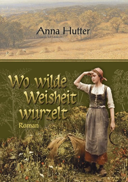 Wo Wilde Weisheit Wurzelt | Anna Hutter | Taschenbuch | 540 S. | Deutsch | 2015-image