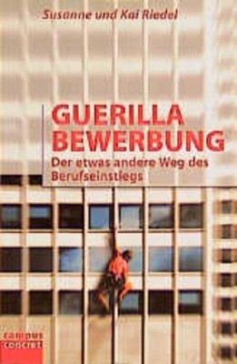 Guerilla Bewerbung: Der etwas andere Weg des Berufseinstiegs (campus concret) De